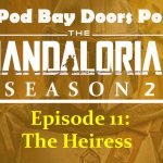 Pod Bay Doors V-Log – The Mandalorian Season 2, Episode 11: The Heiress