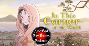 The Pod Bay Doors – A Movie Podcast | In This Corner of the World (2016)