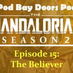 Pod Bay Doors V-Log – The Mandalorian Season 2, Episode 15: The Believer